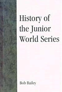 History of the Junior World Series (Hardcover)