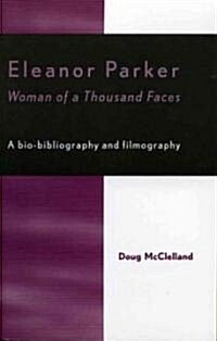 Eleanor Parker: Woman of a Thousand Faces (Paperback)