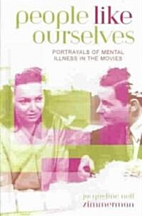 People Like Ourselves: Portrayals of Mental Illness in the Movies (Hardcover)