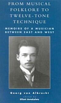 From Musical Folklore to Twelve Tone Technique: Memoirs of a Musician Between East and West (Hardcover)