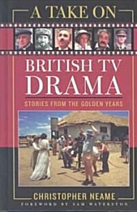A Take on British TV Drama: Stories from the Golden Years (Hardcover)