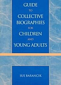 Guide to Collective Biographies for Children and Young Adults (Paperback)