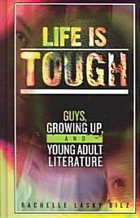 Life Is Tough: Guys, Growing Up, and Young Adult Literature (Hardcover)