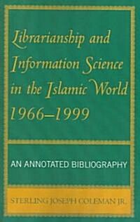 Librarianship and Information Science in the Islamic World, 1966-1999: An Annotated Bibliography (Paperback)