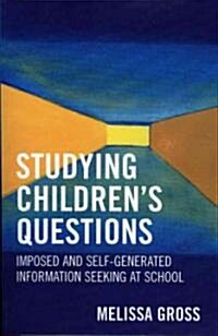 Studying Childrens Questions: Imposed and Self-Generated Information Seeking at School (Paperback)