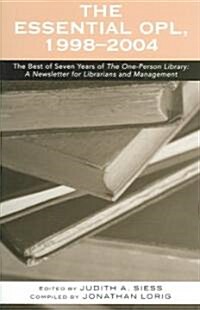 The Essential OPL, 1998-2004: The Best of Seven Years of the One-Person Library: A Newsletter for Librarians and Management                            (Paperback)