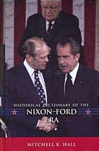 Historical Dictionary of the Nixon-Ford Era (Hardcover)