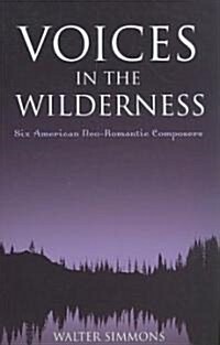 Voices in the Wilderness: Six American Neo-Romantic Composers (Paperback)