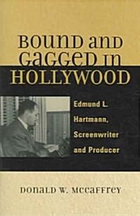 Bound and Gagged in Hollywood: Edward L. Hartmann, Screenwriter and Producer (Paperback)