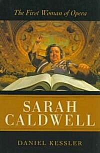 Sarah Caldwell: The First Woman of Opera (Hardcover)