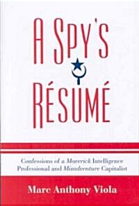 A Spys Resume: Confessions of a Maverick Intelligence Professional and Misadventure Capitalist (Paperback)