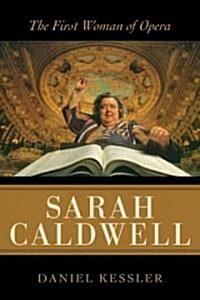 Sarah Caldwell: The First Woman of Opera (Paperback)