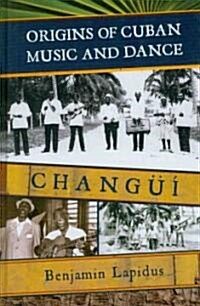 Origins of Cuban Music and Dance: Chang茴 (Hardcover)