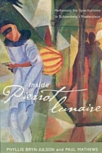 Inside Pierrot Lunaire: Performing the Sprechstimme in Schoenbergs Masterpiece (Paperback)