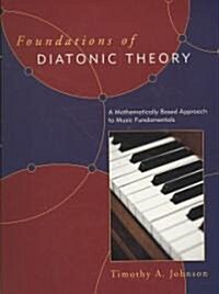 Foundations of Diatonic Theory: A Mathematically Based Approach to Music Fundamentals (Paperback)