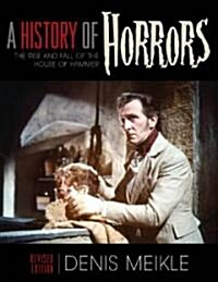 A History of Horrors: The Rise and Fall of the House of Hammer (Hardcover, Revised)