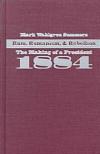 Rum, Romanism, & Rebellion (Hardcover)