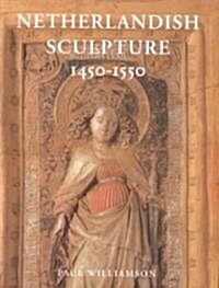 Netherlandish Sculpture 1450-1550 (Hardcover)