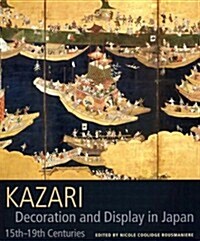 Kazari: Decoration and Display in Japan 15th-19th Centuries (Hardcover)