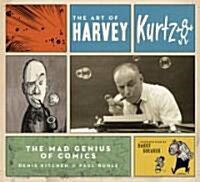 The Art of Harvey Kurtzman: The Mad Genius of Comics (Hardcover)