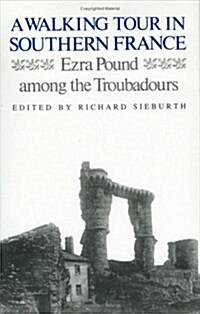 A Walking Tour in Southern France: Ezra Pound Among the Troubadours (Hardcover)