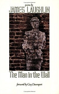 The Man in the Wall: Poems by James Laughlin (Paperback)