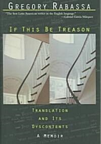 If This Be Treason: Translation and Its Dyscontents (Hardcover)