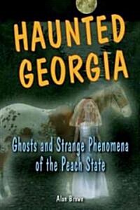 Haunted Georgia: Ghosts and Strange Phenomena of the Peach State (Paperback)