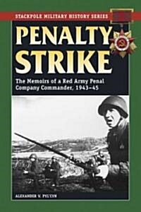 Penalty Strike: The Memoirs of a Red Army Penal Company Commander, 1943-45 (Paperback)