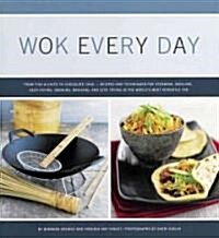 Wok Every Day: From Fish & Chips to Chocolate Cake -Recipes and Techniques for Steaming, Grilling, Deep-Frying, Smoking, Braising, an (Paperback)