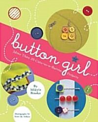 Button Girl: More Than 20 Cute-As-A-Button Projects (Hardcover)