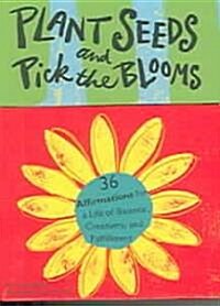 Plant Seeds and Pick the Blooms (Cards, GMC)