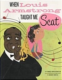 When Louis Armstrong Taught Me Scat (Hardcover)