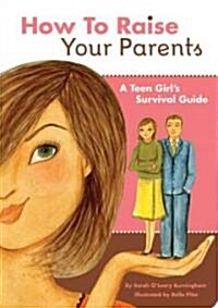 [중고] How to Raise Your Parents: A Teen Girl‘s Survival Guide (Paperback)