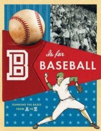 B Is for Baseball (School & Library) - Running the Bases from A to Z