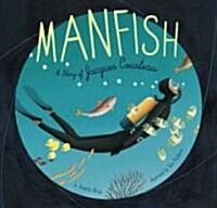 Manfish: A Story of Jacques Cousteau (Hardcover)