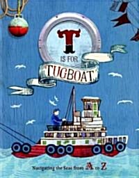 T Is for Tugboat: Navigating the Seas from A to Z (Hardcover)