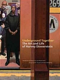 Underground Together: The Art and Life of Harvey Dinnerstein (Hardcover)