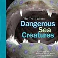 The Truth About Dangerous Sea Creatures (Paperback)