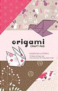 Creatures & Critters Origami Craft Pad: 75 Sheets of Paper and Instructions for 25 Pretty Paper Folds (Other)