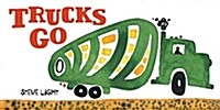 Trucks Go: (Board Books about Trucks, Go Trucks Books for Kids) (Board Books)