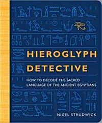 Hieroglyph Detective: How to Decode the Sacred Language of the Ancient Egyptians (Paperback)