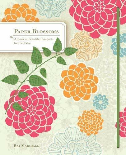 Paper Blossoms: A Book of Beautiful Bouquets for the Table (Hardcover)