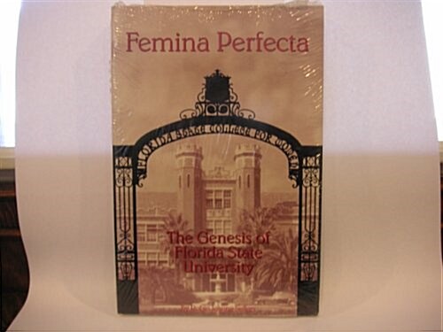 Femina Perfecta: The Genesis of Florida State University (Paperback)