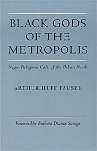 Black Gods of the Metropolis: Negro Religious Cults of the Urban North (Paperback)