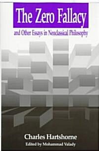 Zero Fallacy: And Other Essays in Neoclassical Philosophy (Paperback)