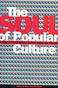 Soul of Popular Culture: Looking at Contemporary Heroes, Myths, and Monsters (Paperback)