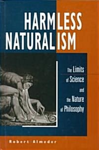 Harmless Naturalism: The Limits of Science and the Nature of Philosophy (Hardcover)