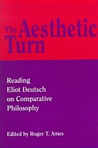 The Aesthetic Turn: Reading Eliot Deutsch on Comparative Philosophy (Hardcover)