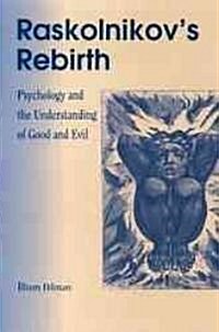 Raskolinkovs Rebirth: Psychology and the Understanding of Good and Evil (Paperback)